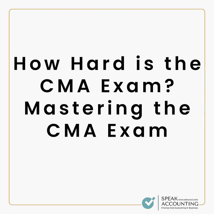 How Hard is the CMA Exam Mastering the CMA Exam