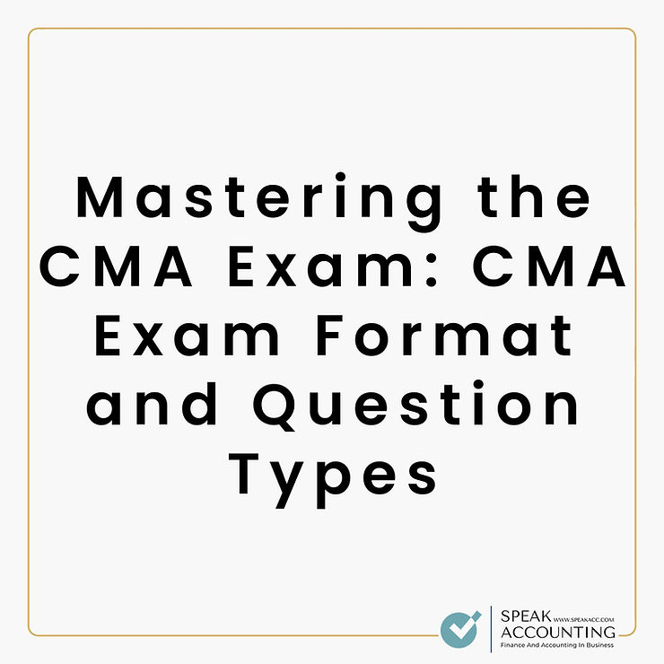 Mastering the CMA Exam CMA Exam Format and Question Types