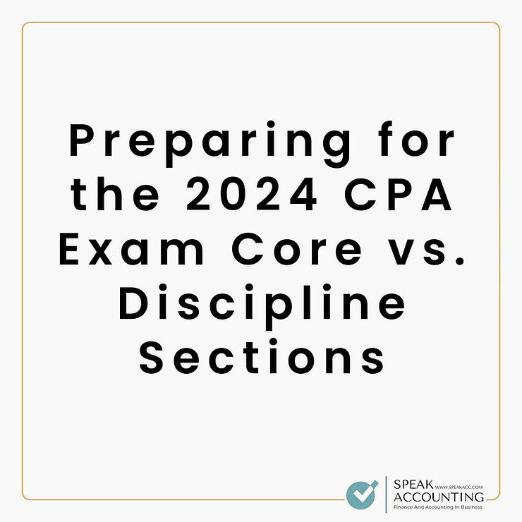 Preparing for the 2024 CPA Exam Core vs. Discipline Sections1
