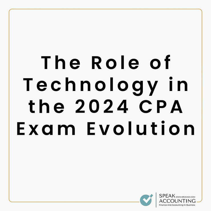 The Role of Technology in the 2024 CPA Exam Evolution Speak Accounting