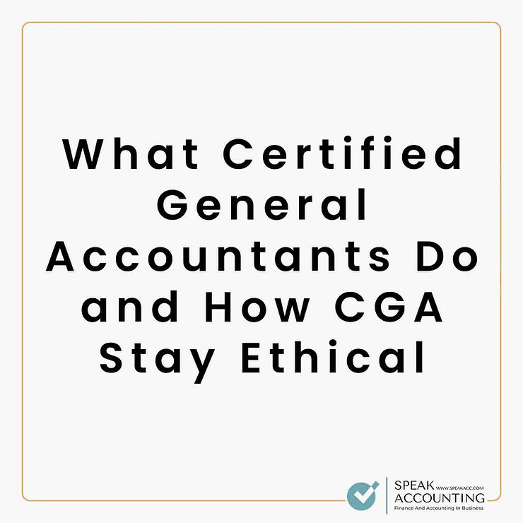 What Certified General Accountants Do and How CGA Stay Ethical